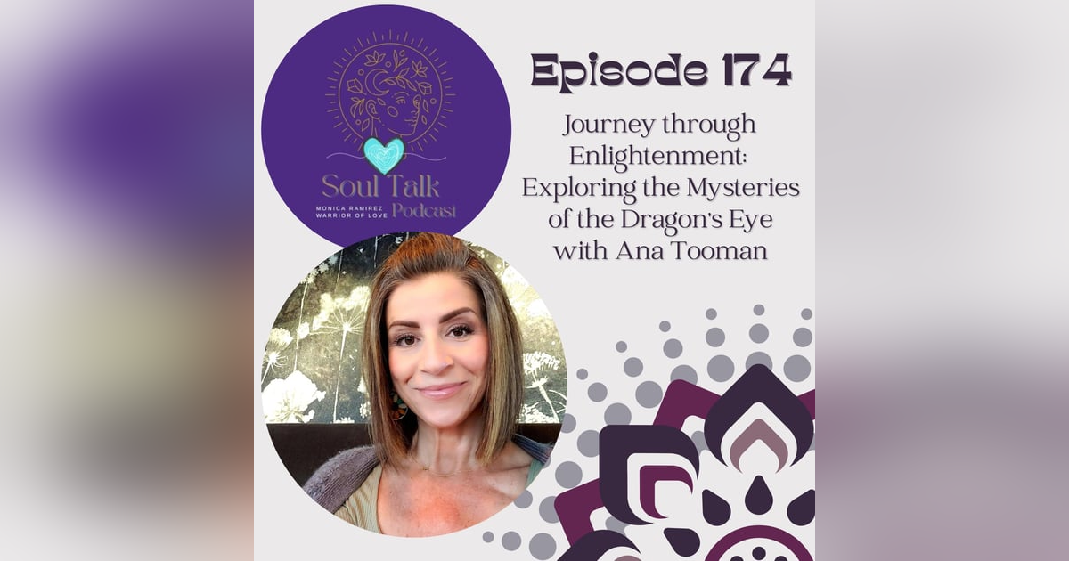 The Soul Talk Episode 174: Journey through Enlightenment: Exploring the Mysteries of the Dragon's Eye with Ana Toothman The Soul Talk Episode 174: Journey through Enlightenment: Exploring the Mysteries of the Dragon's Eye with Ana Toothman