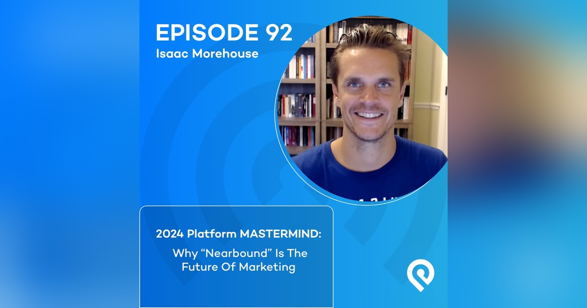 2024 Platform MASTERMIND: Isaac Morehouse: Why "Nearbound" Is The Future Of Marketing 2024 Platform MASTERMIND: Isaac Morehouse: Why "Nearbound" Is The Future Of Marketing