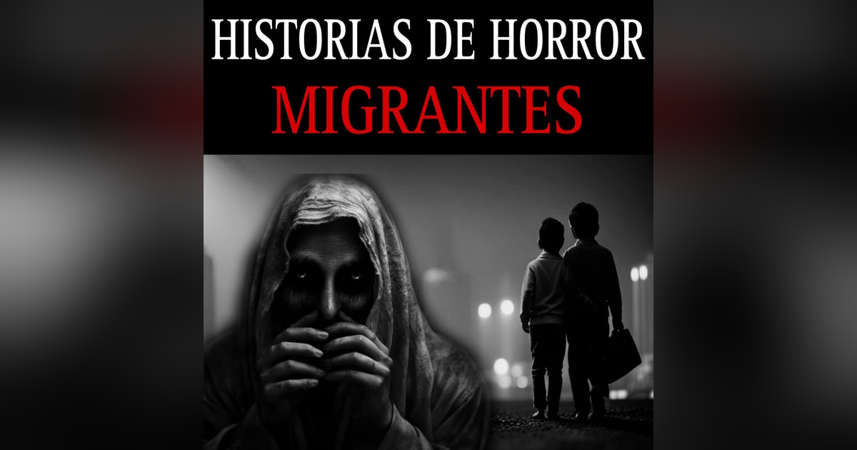 RECOPILACION DE RELATOS DE TERROR DE MIGRANTES / 1 HORA DE HORROR PARA NO DORMIR ESTA NOCHE RECOPILACION DE RELATOS DE TERROR DE MIGRANTES / 1 HORA DE HORROR PARA NO DORMIR ESTA NOCHE