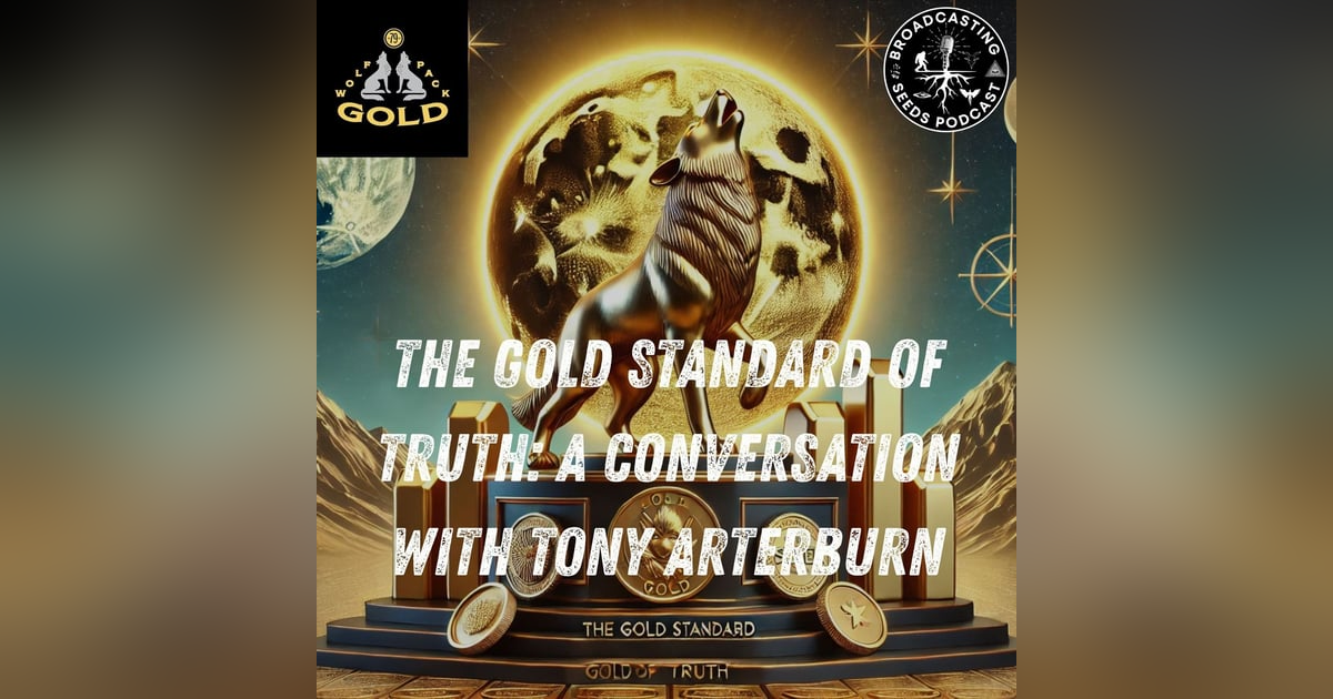 The Gold Standard of Truth: A Conversation with Tony Arterburn of Wise Wolf Gold & Silver The Gold Standard of Truth: A Conversation with Tony Arterburn of Wise Wolf Gold & Silver