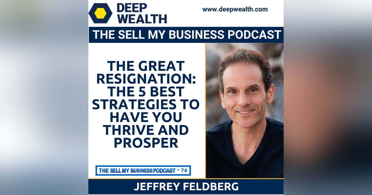 The Great Resignation: The 5 Best Strategies To Have You Thrive And Prosper (#74) The Great Resignation: The 5 Best Strategies To Have You Thrive And Prosper (#74)