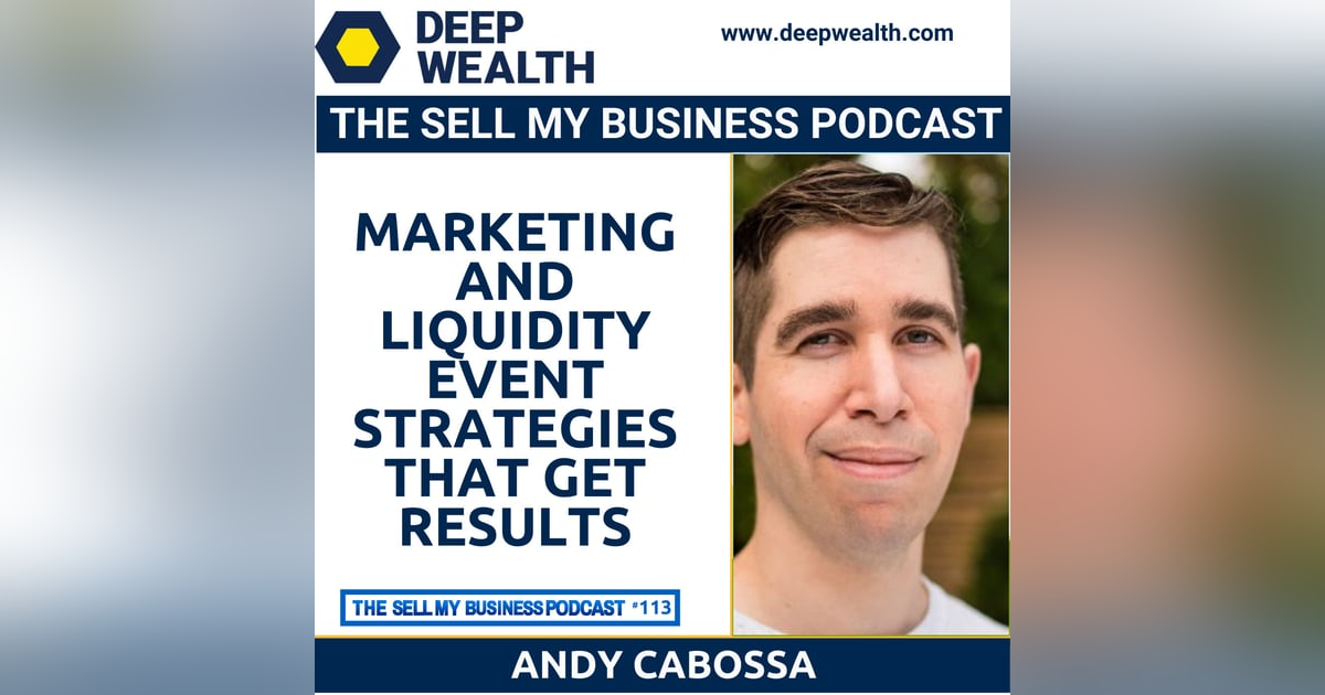 Post-Exit Entrepreneur Andy Cabosso On Marketing And Liquidity Event Strategies That Work (#113) Post-Exit Entrepreneur Andy Cabosso On Marketing And Liquidity Event Strategies That Work (#113)