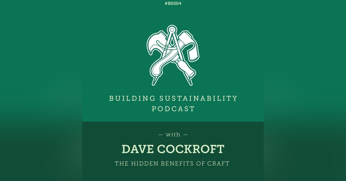 The hidden benefits of craft - Dave Cockroft - BS004 The hidden benefits of craft - Dave Cockroft - BS004