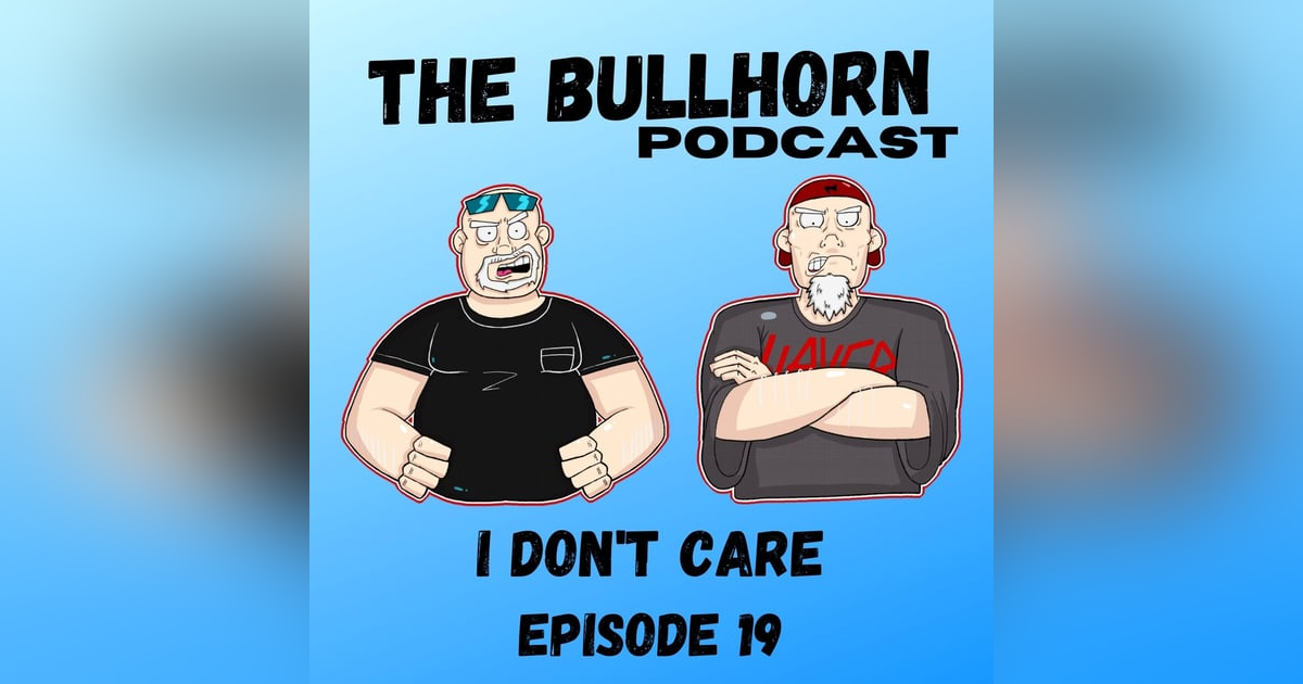 I Don’t Care Episode 19 I Don’t Care Episode 19