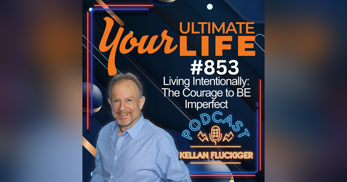 Living Intentionally and the Courage to be Imperfect, 853 Living Intentionally and the Courage to be Imperfect, 853