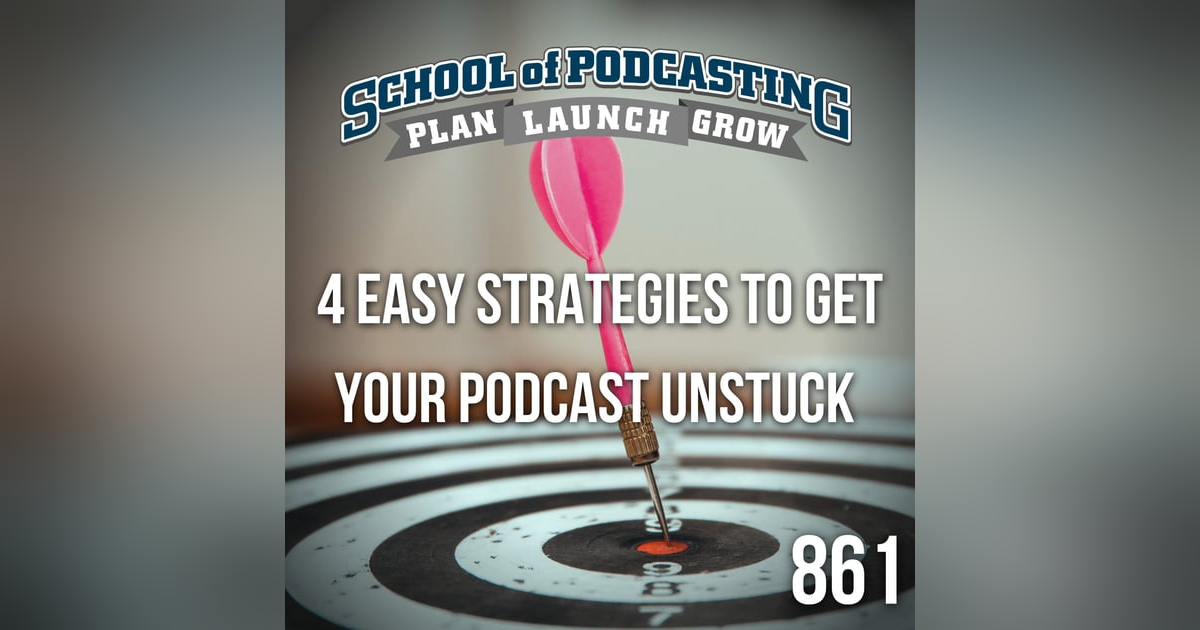 Four Easy Strategies To Get Your Podcast Unstuck and Really Get it Growing Again Four Easy Strategies To Get Your Podcast Unstuck and Really Get it Growing Again