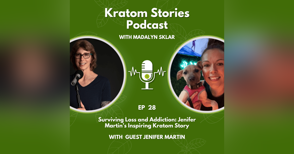 Ep 28: Surviving Loss and Addiction: Jenifer Martin's Inspiring Kratom Story Ep 28: Surviving Loss and Addiction: Jenifer Martin's Inspiring Kratom Story