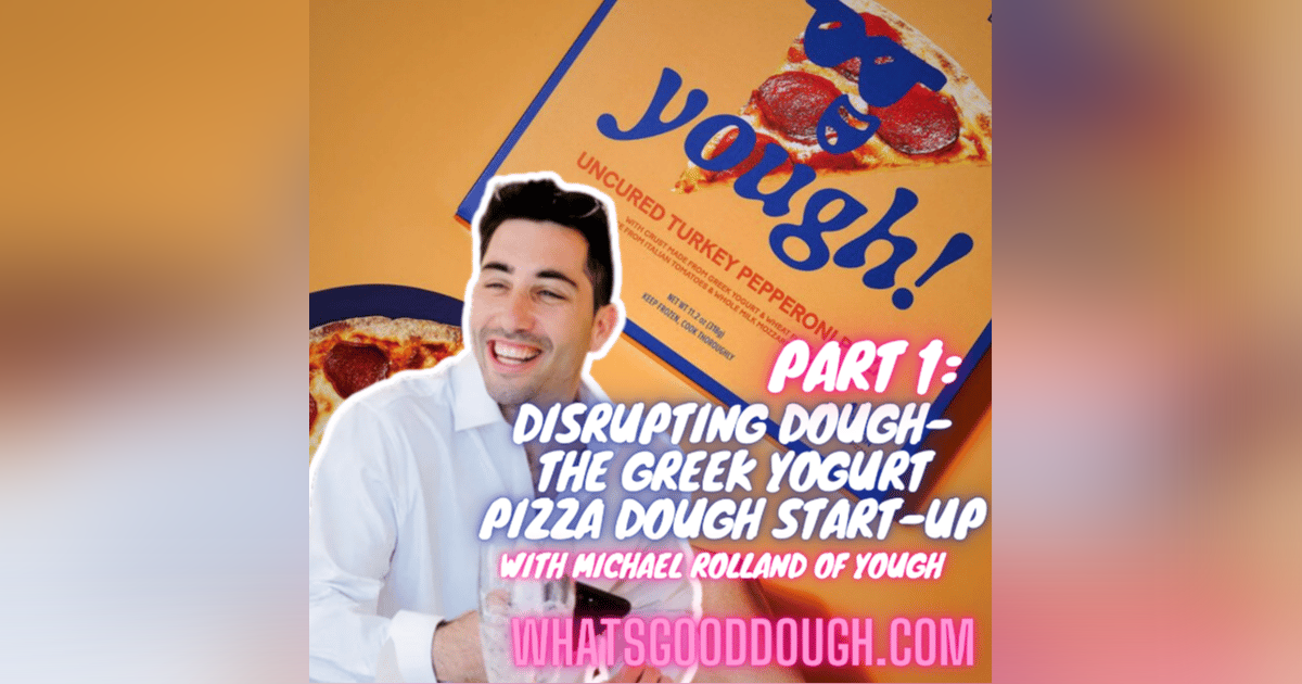 Disrupting Dough- The Greek Yogurt Dough Start Up with Michael Rolland of Yough Disrupting Dough- The Greek Yogurt Dough Start Up with Michael Rolland of Yough