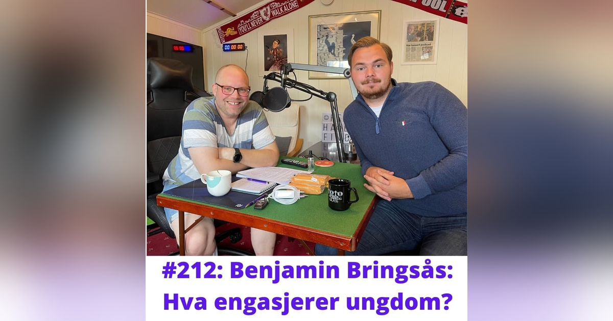 #212: Benjamin Bringsås: Hva engasjerer ungdom? #212: Benjamin Bringsås: Hva engasjerer ungdom?