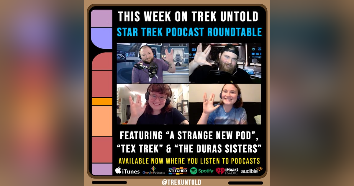 75: Star Trek Podcasters Roundtable w/ "A Strange New Pod," "Tex Trek," & "The Duras Sisters" 75: Star Trek Podcasters Roundtable w/ "A Strange New Pod," "Tex Trek," & "The Duras Sisters"