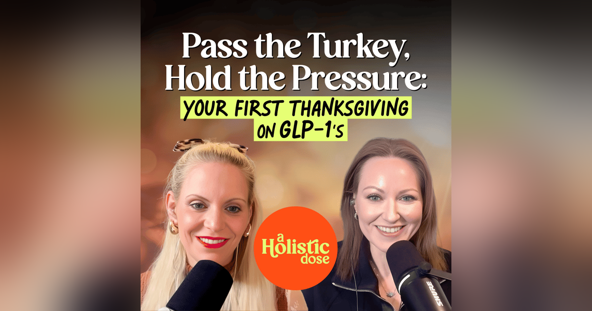 Pass the Turkey, Hold the Pressure: Your First Thanksgiving on GLP-1s | EP 29 Pass the Turkey, Hold the Pressure: Your First Thanksgiving on GLP-1s | EP 29
