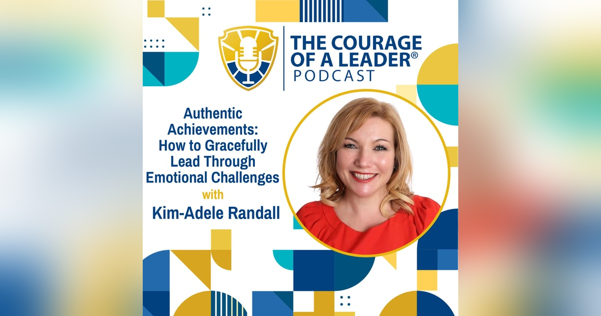 Authentic Achievements: How to Gracefully Lead Through Emotional Challenges | Kim-Adele Randall Authentic Achievements: How to Gracefully Lead Through Emotional Challenges | Kim-Adele Randall