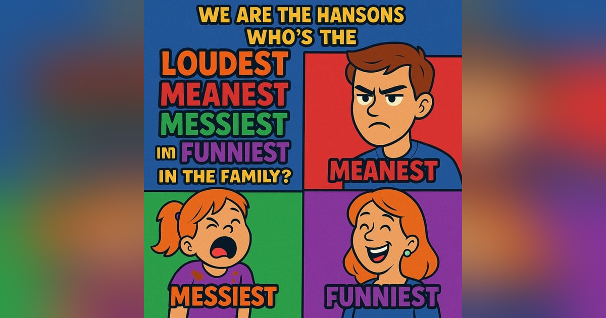 Who's the Loudest, Meanest, Messiest, and Funniest? | We Are the Hansons Who's the Loudest, Meanest, Messiest, and Funniest? | We Are the Hansons