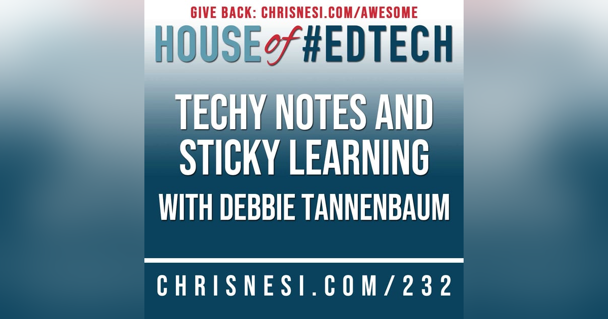 Techy Notes and Sticky Learning with Debbie Tannenbaum - HoET232 Techy Notes and Sticky Learning with Debbie Tannenbaum - HoET232