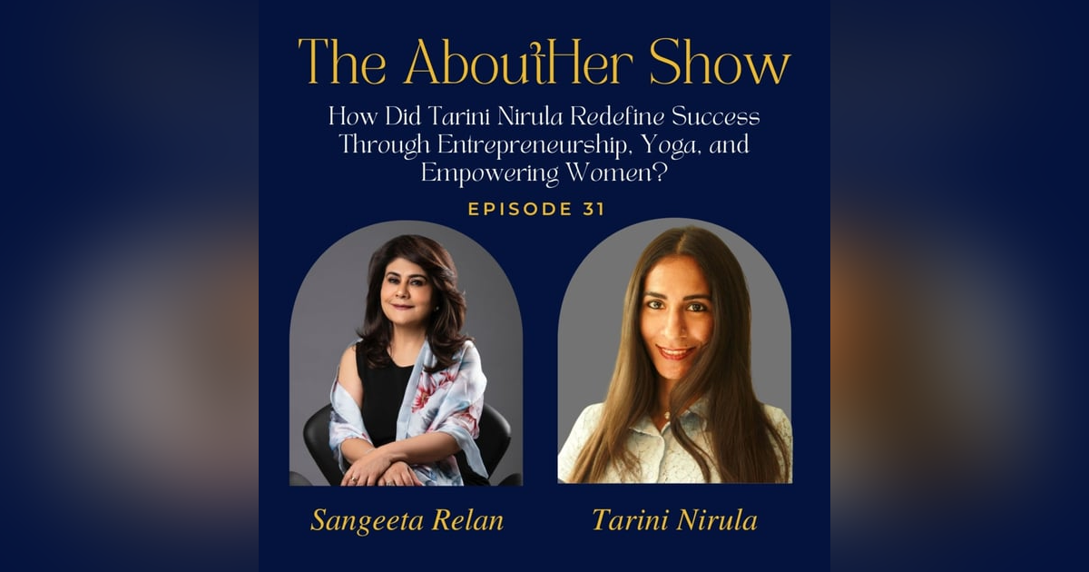 S2E83: How Did Tarini Nirula Redefine Success Through Entrepreneurship, Yoga, and Empowering Women? S2E83: How Did Tarini Nirula Redefine Success Through Entrepreneurship, Yoga, and Empowering Women?