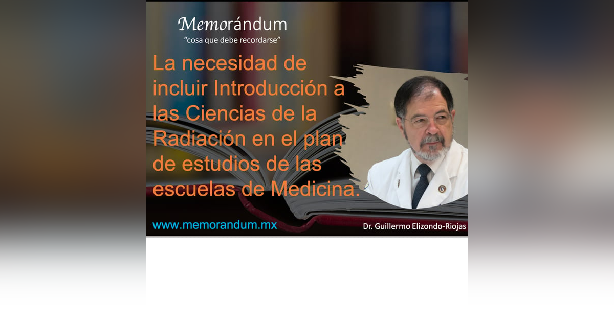 La necesidad de incluir Introducción a las Ciencias de la Radiación en el plan de estudios de las escuelas de Medicina. La necesidad de incluir Introducción a las Ciencias de la Radiación en el plan de estudios de las escuelas de Medicina.