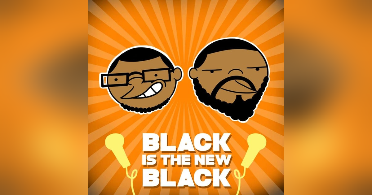 Black is the New Black-Episode 52 Black is the New Black-Episode 52