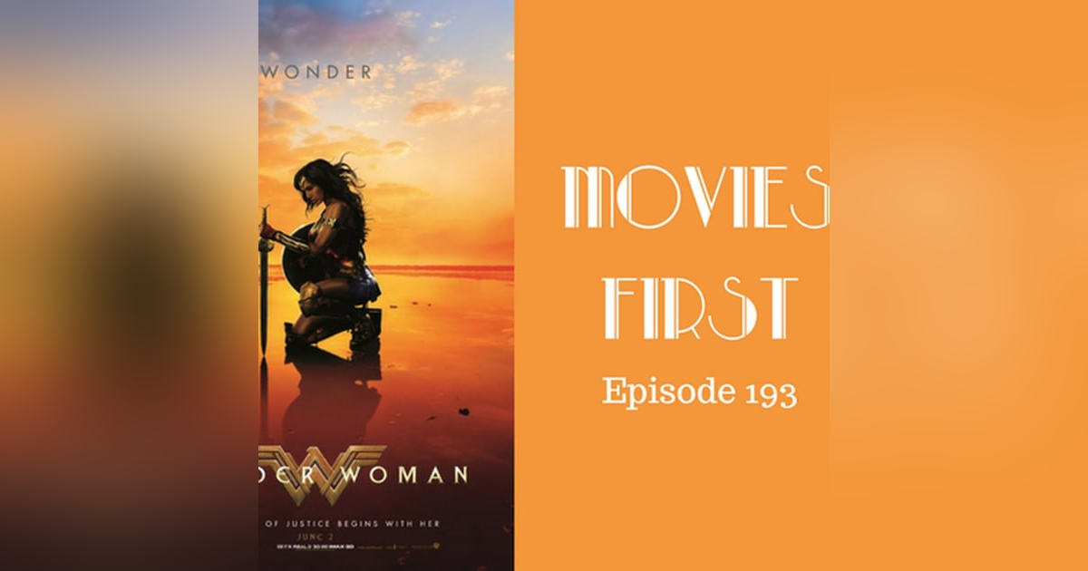 195: Wonder Woman - Movies First with Alex First & Chris Coleman Episode 193 195: Wonder Woman - Movies First with Alex First & Chris Coleman Episode 193