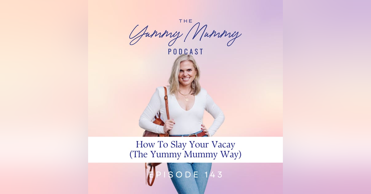 How To Slay Your Vacay (The Yummy Mummy Way) How To Slay Your Vacay (The Yummy Mummy Way)