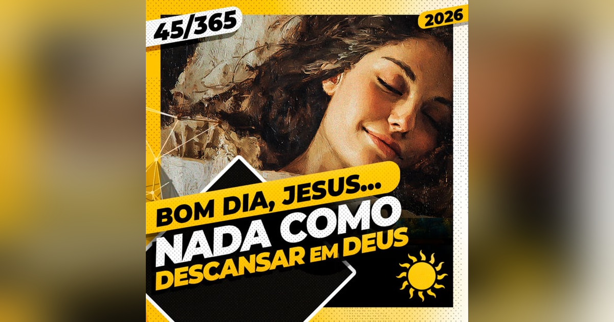 NADA COMO DESCANSAR EM DEUS - Bom dia, Jesus! 45/365 (2026) NADA COMO DESCANSAR EM DEUS - Bom dia, Jesus! 45/365 (2026)