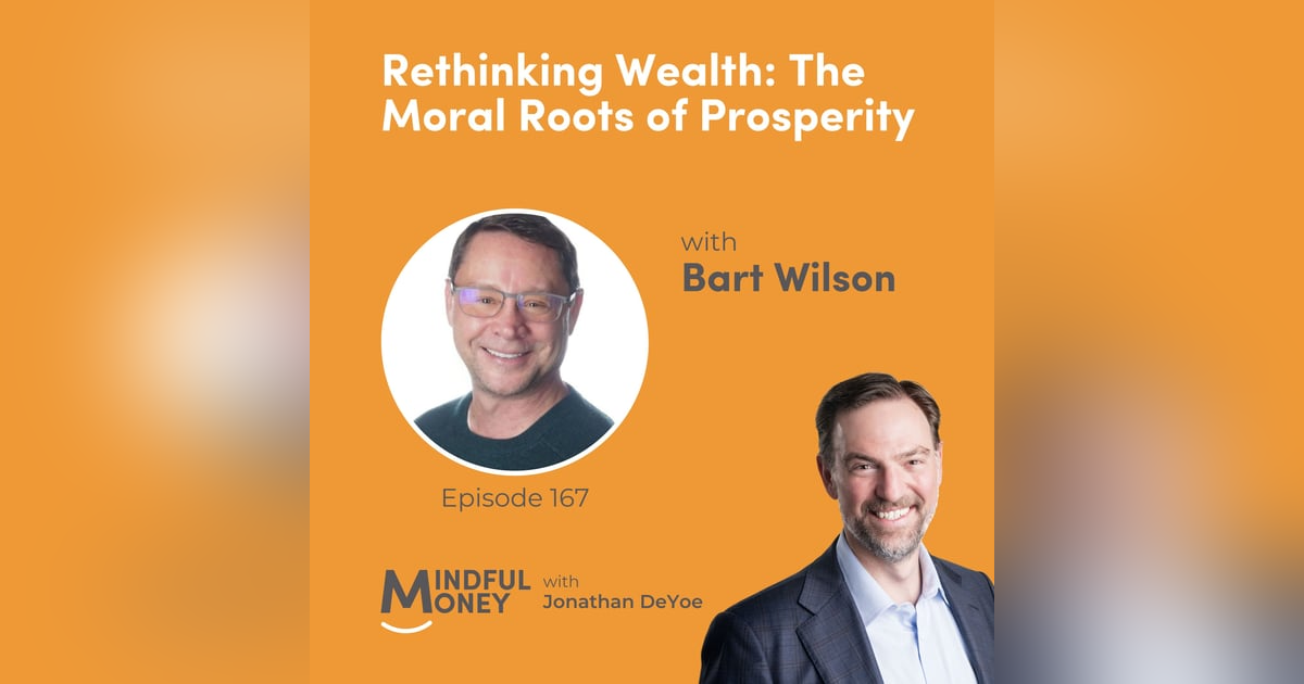 Bart Wilson — Rethinking Wealth: The Moral Roots of Prosperity Bart Wilson — Rethinking Wealth: The Moral Roots of Prosperity