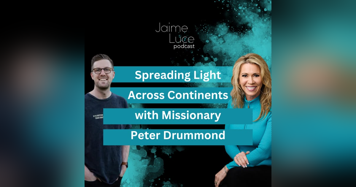 Spreading Light Across Continents with Missionary Peter Drummond Spreading Light Across Continents with Missionary Peter Drummond