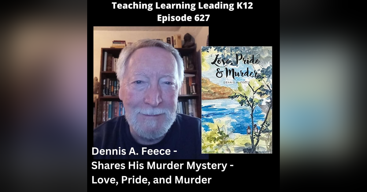 Dennis A. Feece Shares his Murder Mystery - Love, Pride, and Murder - 627 Dennis A. Feece Shares his Murder Mystery - Love, Pride, and Murder - 627