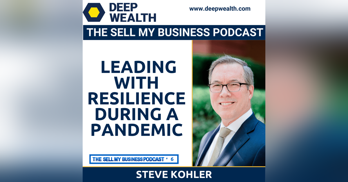 Steve Kohler On Leading With Resilience During A Pandemic (#6) Steve Kohler On Leading With Resilience During A Pandemic (#6)