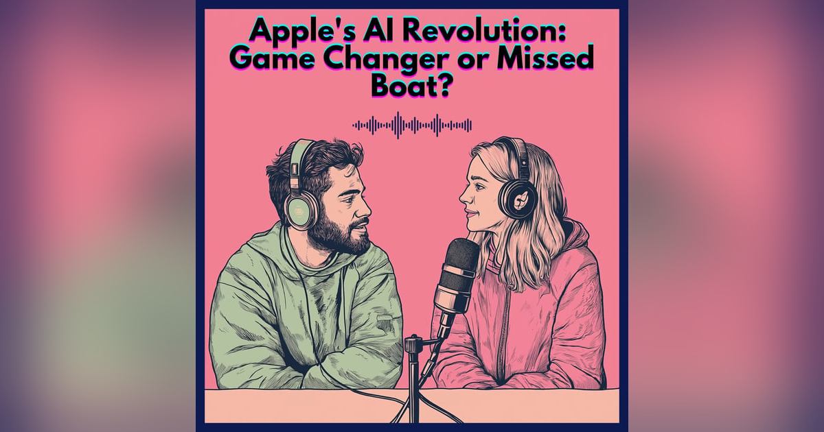 #25. Apple's AI Revolution: Game Changer or Missed Boat? #25. Apple's AI Revolution: Game Changer or Missed Boat?