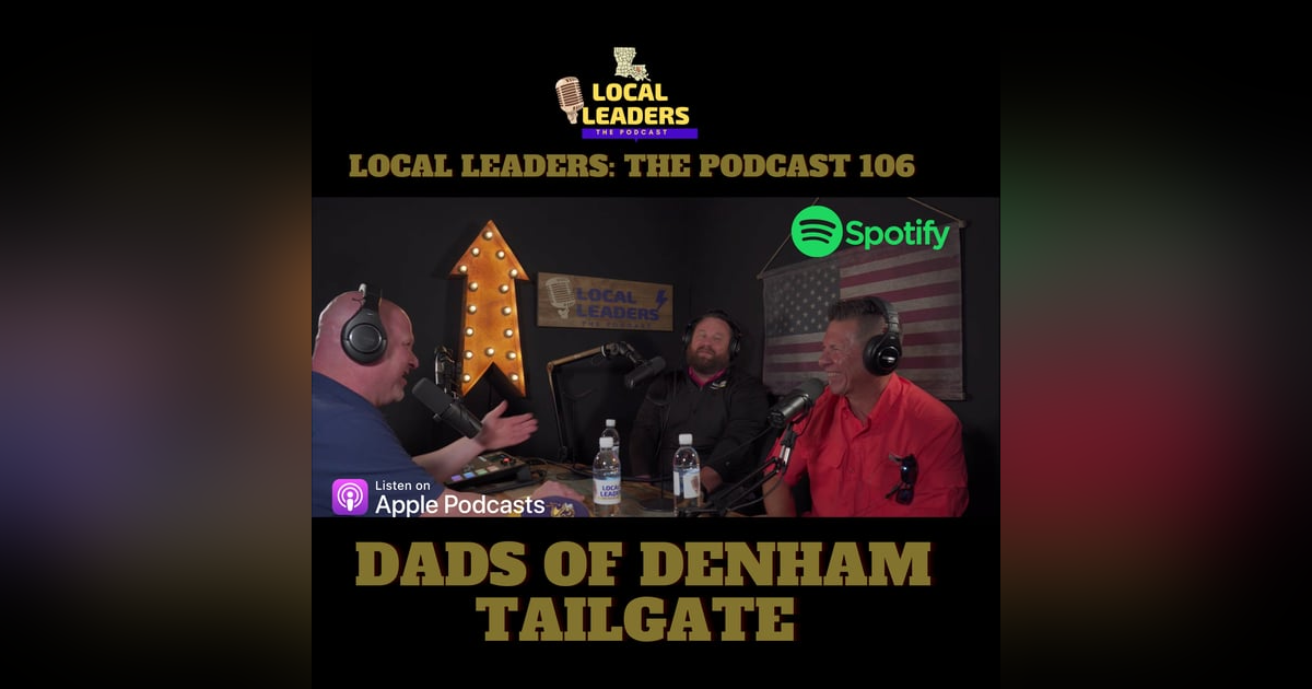 Dropping the Mic W/ Dad's of Denham Tailgate Local Leaders the Podcast 106 Dropping the Mic W/ Dad's of Denham Tailgate Local Leaders the Podcast 106