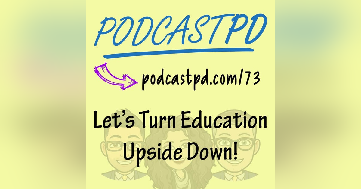 Let's Turn Education Upside Down! - PPD073 Let's Turn Education Upside Down! - PPD073