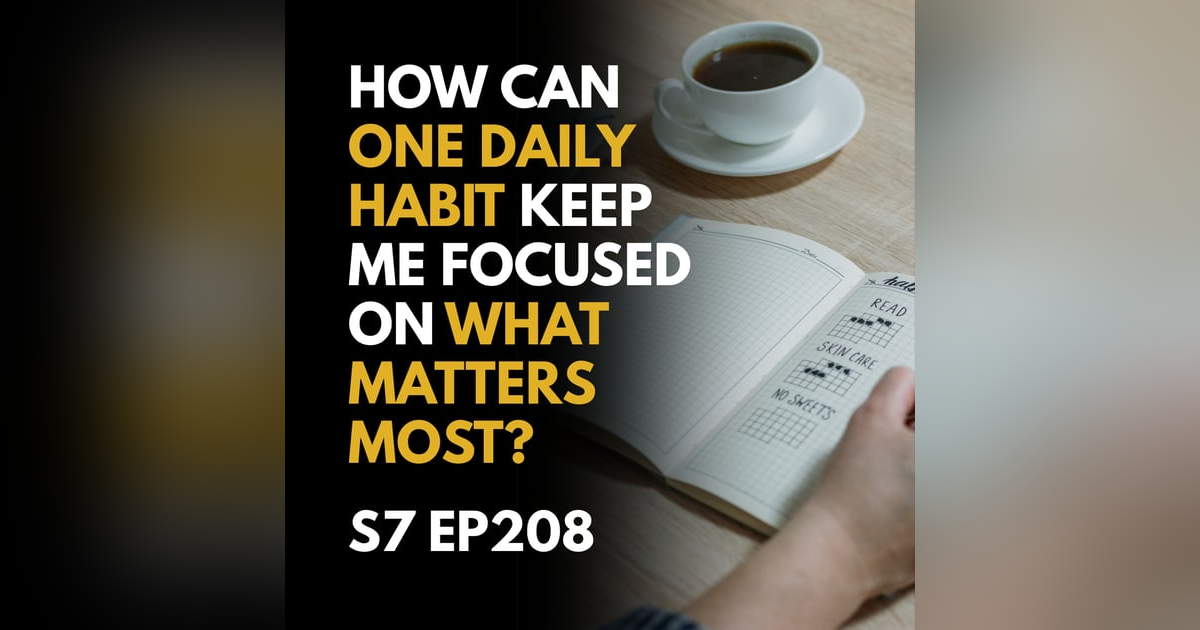 How Can One Daily Habit Keep Me Focused on What Matters Most? How Can One Daily Habit Keep Me Focused on What Matters Most?