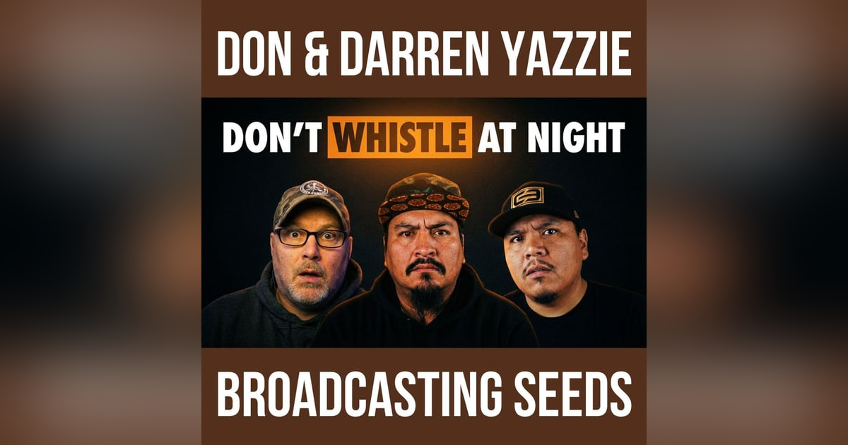 Don & Darren Yazzie| They Told Us Never to Whistle at Night… Here’s Why Don & Darren Yazzie| They Told Us Never to Whistle at Night… Here’s Why
