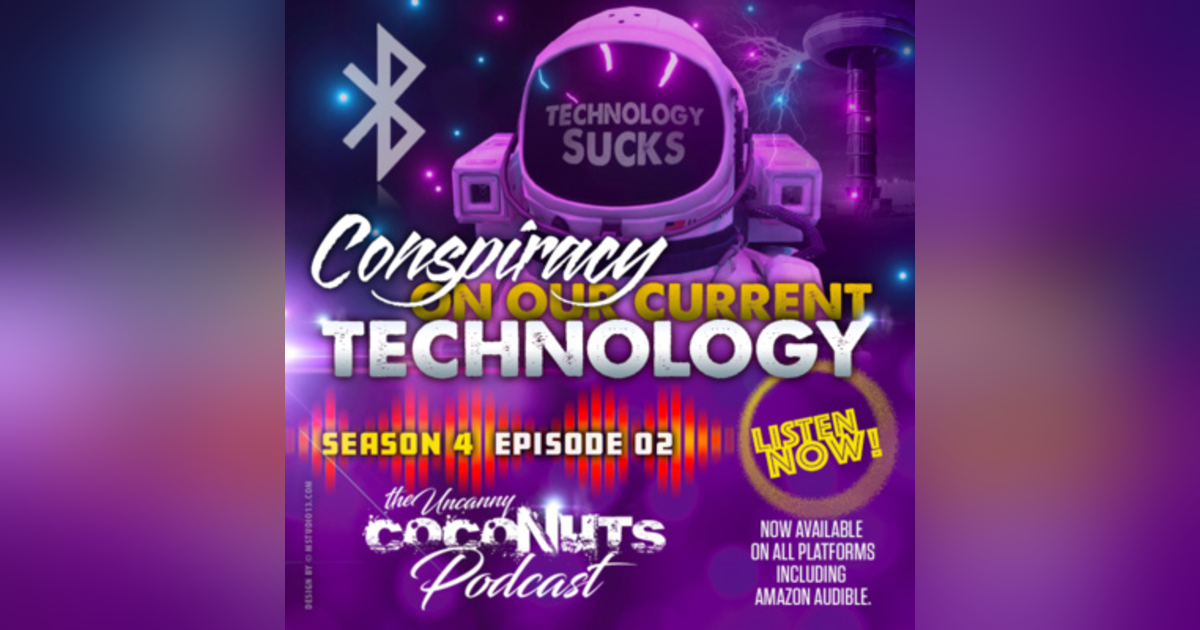 S4E2 - Conspiracy On Our Current Technology S4E2 - Conspiracy On Our Current Technology