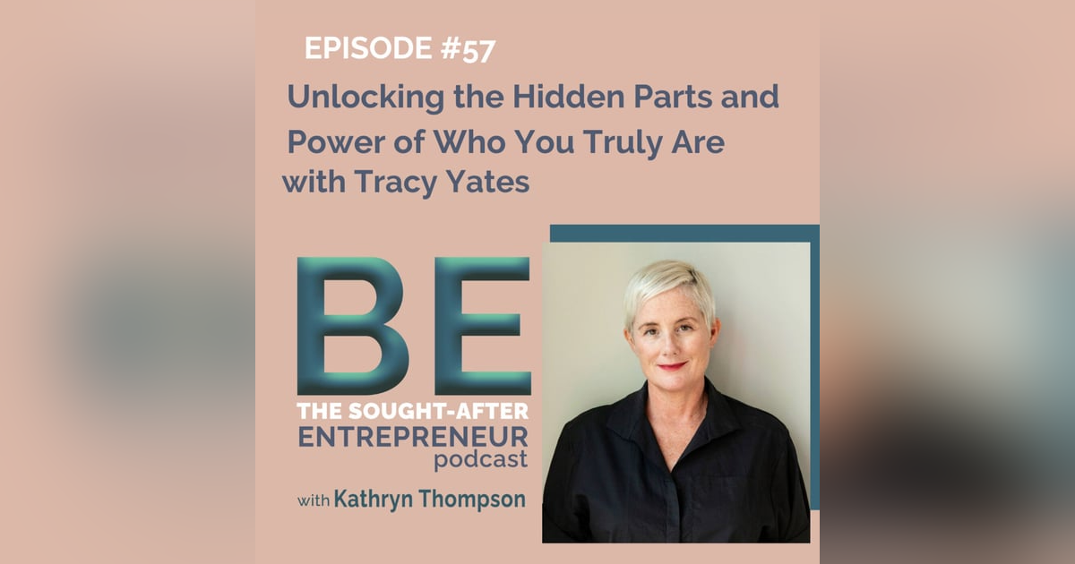 How to Unlock the Hidden Parts and Power of Who You Truly Are with Tracy Yates How to Unlock the Hidden Parts and Power of Who You Truly Are with Tracy Yates
