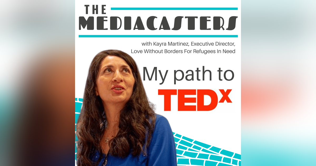 My Path to TedX with Kayra Martinez, Executive Director of Love Without Borders for Refugees In Need My Path to TedX with Kayra Martinez, Executive Director of Love Without Borders for Refugees In Need