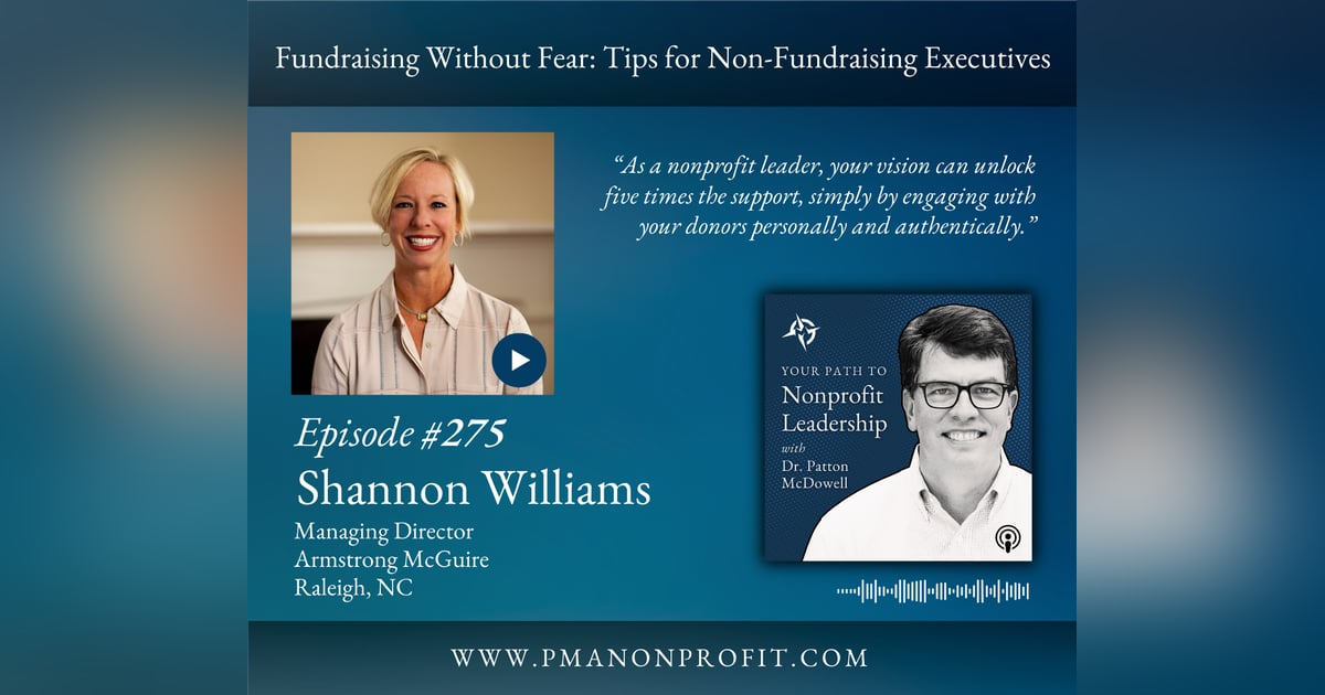 275: Fundraising Without Fear: Tips for Non-Fundraising Executives (Shannon Williams) 275: Fundraising Without Fear: Tips for Non-Fundraising Executives (Shannon Williams)