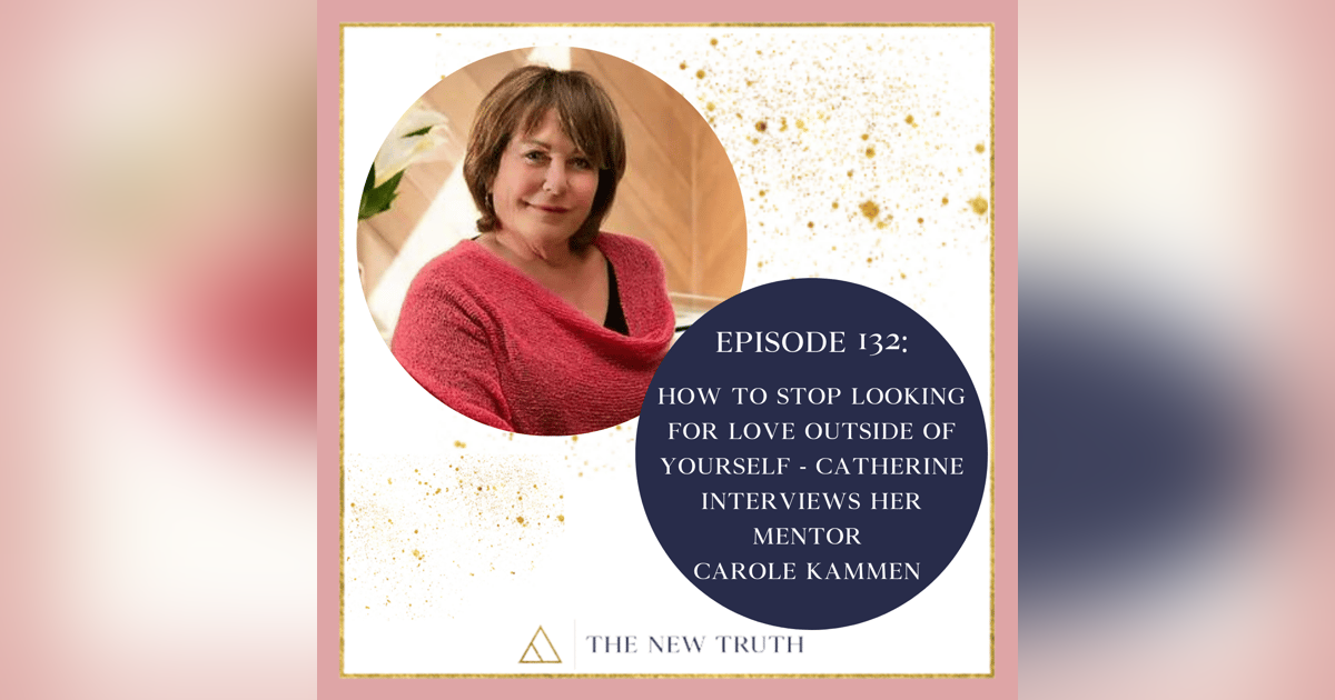 How to Stop Looking for Love Outside of Yourself - Catherine interviews her Mentor Carole Kammen How to Stop Looking for Love Outside of Yourself - Catherine interviews her Mentor Carole Kammen