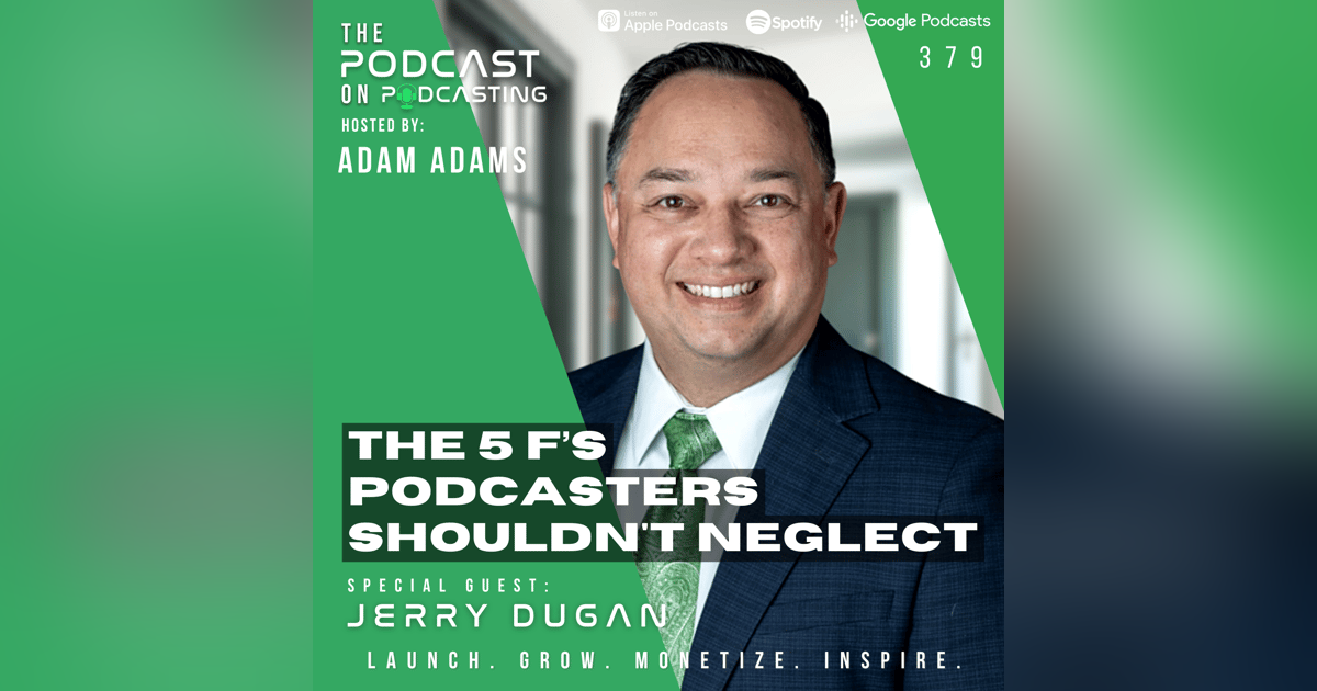 Ep379: The 5 F’s Podcasters Shouldn't Neglect - Jerry Dugan Ep379: The 5 F’s Podcasters Shouldn't Neglect - Jerry Dugan