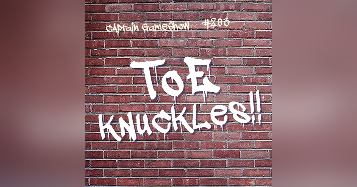 Episode 203: Toe Knuckles!! Episode 203: Toe Knuckles!!