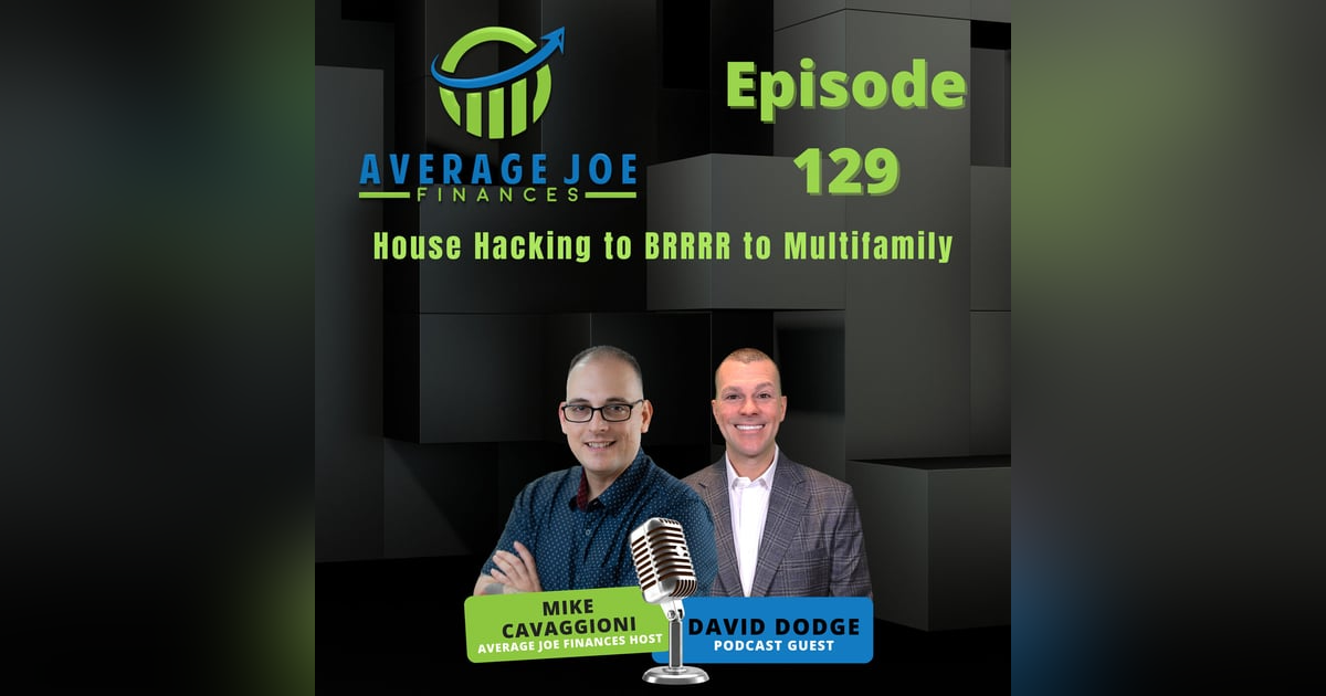 129. House Hacking to BRRRR to Multifamily with David Dodge 129. House Hacking to BRRRR to Multifamily with David Dodge