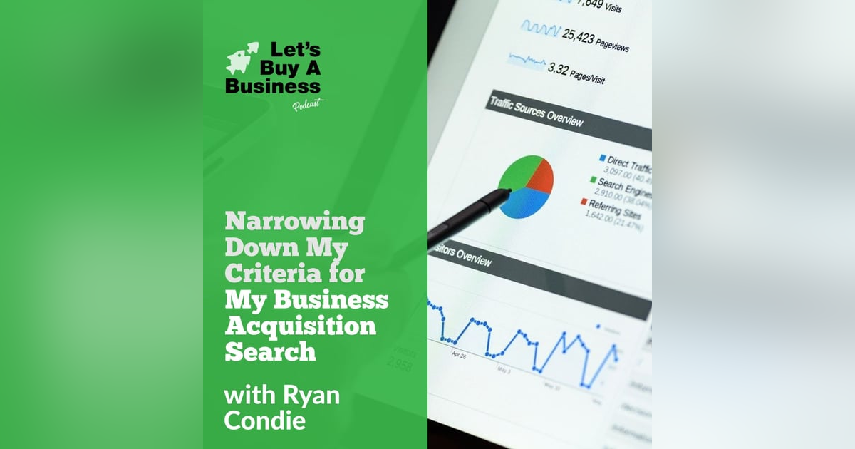 Narrowing Down My Criteria for My Business Acquisition Search Narrowing Down My Criteria for My Business Acquisition Search