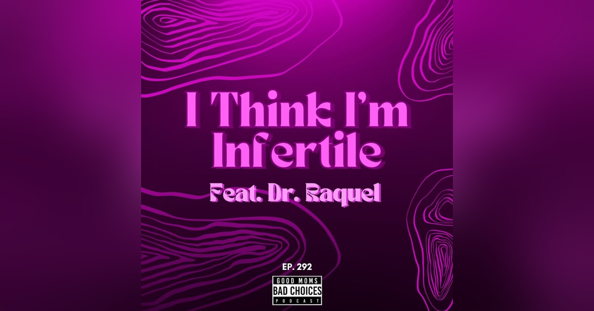 I Think I'm Infertile Feat. Dr. Raquel I Think I'm Infertile Feat. Dr. Raquel