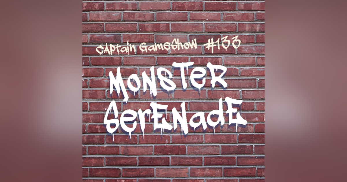 Episode 133: Monster Serenade Episode 133: Monster Serenade