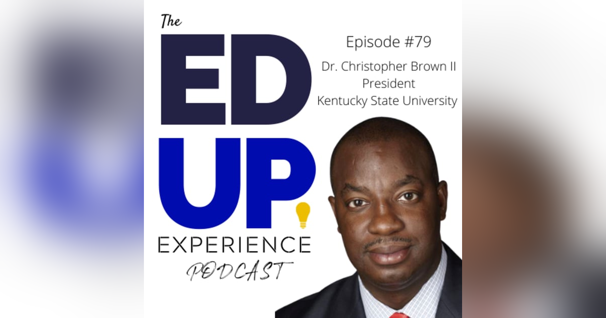 79: Rediscovering HBCUs in Higher Education - with Dr. M. Christopher Brown II, President, Kentucky State University 79: Rediscovering HBCUs in Higher Education - with Dr. M. Christopher Brown II, President, Kentucky State University