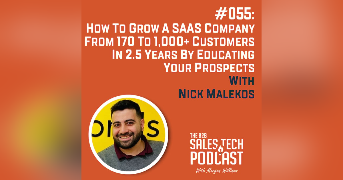 #055: How to Grow a SaaS Company from 170 to 1,000+ customers in 2.5 years by educating your prospects with Nick Malekos #055: How to Grow a SaaS Company from 170 to 1,000+ customers in 2.5 years by educating your prospects with Nick Malekos