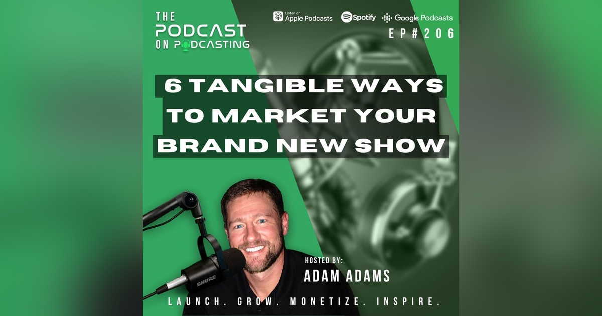 Ep206: 6 Tangible Ways To Market Your Brand New Show Ep206: 6 Tangible Ways To Market Your Brand New Show