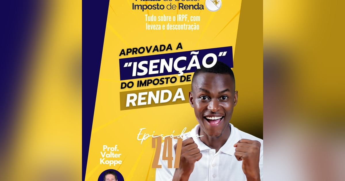 PDIR Ep. 247 – Aprovada “isenção” do Imposto de Renda PDIR Ep. 247 – Aprovada “isenção” do Imposto de Renda