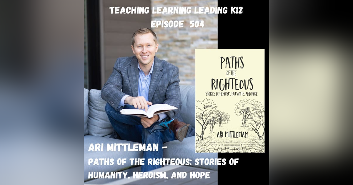 Ari Mittleman - Paths of the Righteous: Stories of Humanity, Heroism, and Hope - 504 Ari Mittleman - Paths of the Righteous: Stories of Humanity, Heroism, and Hope - 504
