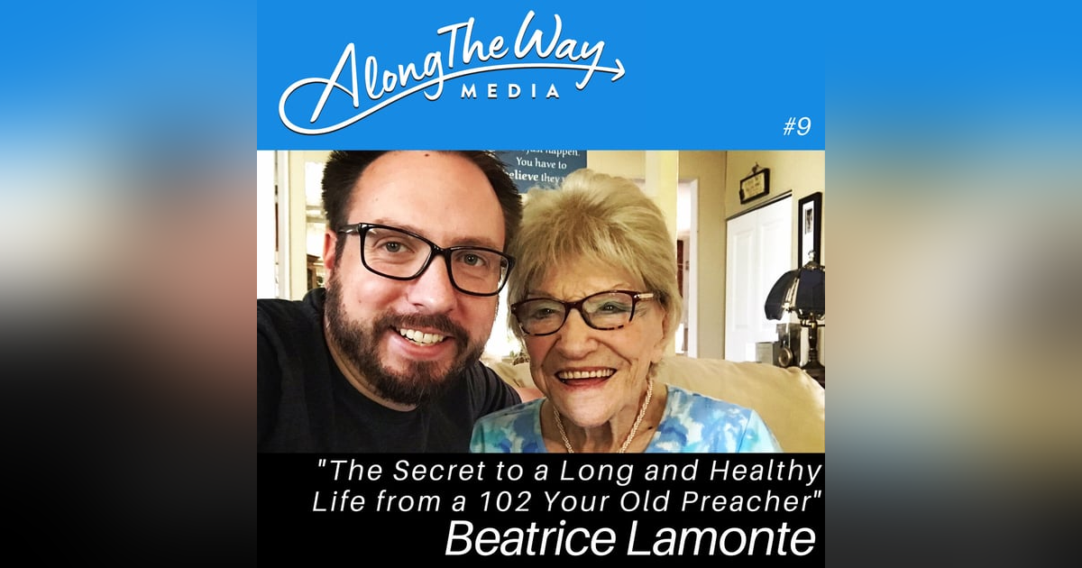 The Secret to a Long and Healthy Life from a 102 Year Old Preacher - Beatrice Lamonte's Journey AlongTheWay 09 The Secret to a Long and Healthy Life from a 102 Year Old Preacher - Beatrice Lamonte's Journey AlongTheWay 09